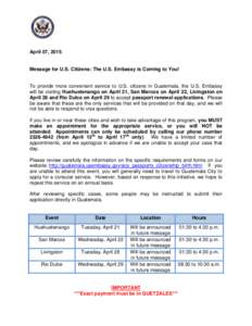 April 07, 2015  Message for U.S. Citizens: The U.S. Embassy is Coming to You! To provide more convenient service to U.S. citizens in Guatemala, the U.S. Embassy will be visiting Huehuetenango on April 21, San Marcos on A