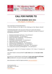 CALL FOR PAPERS TO THE FIG WORKING WEEK 2015 Sofia, Bulgaria, 17–21 May 2015 The overall theme of the Working Week is “From the Wisdom of the Ages to the Challenges of the Modern World”. FIG Working Week 2015 is th