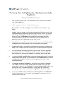 The George Hicks Visiting Fellowship in Southeast Asian Studies Regulations Made by the Monash University Council 1.  These regulations may be cited as the George Hicks Visiting Fellowship in Southeast