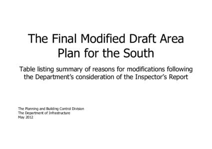 The Final Modified Draft Area Plan for the South Table listing summary of reasons for modifications following the Department‟s consideration of the Inspector‟s Report  The Planning and Building Control Division