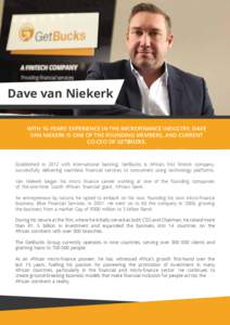 Dave van Niekerk WITH 16-YEARS’ EXPERIENCE IN THE MICROFINANCE INDUSTRY, DAVE VAN NIEKERK IS ONE OF THE FOUNDING MEMBERS, AND CURRENT CO-CEO OF GETBUCKS.  Established in 2012 with international backing, GetBucks is Afr