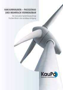 VAKUUMHAUBEN – PASSGENAU UND MEHRFACH VERWENDBAR Die innovative Systemlösung bringt frischen Wind in die Leichtbau-Fertigung  DAS KONZEPT