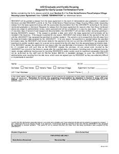 UCI Graduate and Family Housing Request for Early Lease Termination Form Before completing this form, please carefully read Section 9 of the Palo Verde/Verano Place/Campus Village Housing Lease Agreement titled “LEASE 