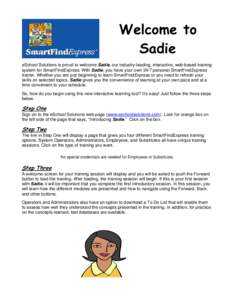 Welcome to Sadie eSchool Solutions is proud to welcome Sadie, our industry-leading, interactive, web-based training system for SmartFindExpress. With Sadie, you have your own 24/7 personal SmartFindExpress trainer. Wheth