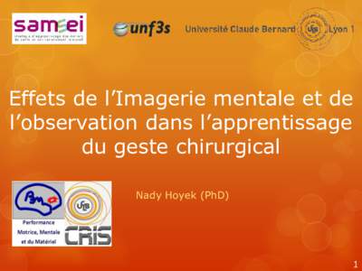 Effets de l’Imagerie mentale et de l’observation dans l’apprentissage du geste chirurgical Nady Hoyek (PhD)  1