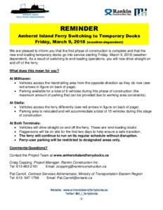 REMINDER Amherst Island Ferry Switching to Temporary Docks Friday, March 9, 2018 (weather-dependent) We are pleased to inform you that the first phase of construction is complete and that the new end-loading temporary do