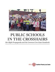 PUBLIC SCHOOLS IN THE CROSSHAIRS Far-Right Propaganda and the Common Core State Standards  About the Southern Poverty Law Center