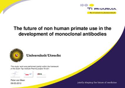 The future of non human primate use in the development of monoclonal antibodies This study/ work was performed (partly) within the framework of the Dutch Top Institute Pharma project T6-301.