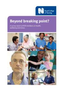 Beyond breaking point? A survey report of RCN members on health, wellbeing and stress Acknowledgements Many thanks to all the members who took the time to complete the survey