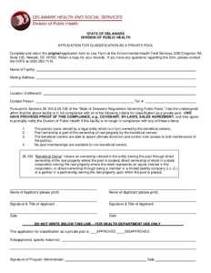 STATE OF DELAWARE DIVISION OF PUBLIC HEALTH APPLICATION FOR CLASSIFICATION AS A PRIVATE POOL Complete and return the original application form to Lisa Flynn at the Environmental Health Field Services (258 Chapman Rd. Sui