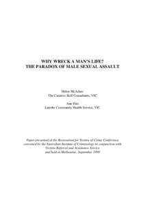 WHY WRECK A MAN’S LIFE? THE PARADOX OF MALE SEXUAL ASSAULT Helen McAdam The Creative Skill Consultants, VIC Ann Fitts