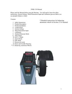 PWB-1530 Manual Please read this Manual before using the Machine. You will need to know the safety instructions, System Settings, Wheel Parameters Input and Calibration process before you can properly balance a wheel. Co
