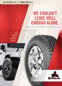 Introducing The New Terra Trac AT II  WE COULDN’T LEAVE WELL ENOUGH ALONE. Rugged Looks / Good Manners / Absolute Performance