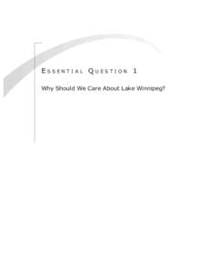 Essential Question 1 Why Should We Care About Lake Winnipeg? E s s e n t i a l Q u e s t i o n 1: Wh y a b o u t L a k e Wi n n i p e g?