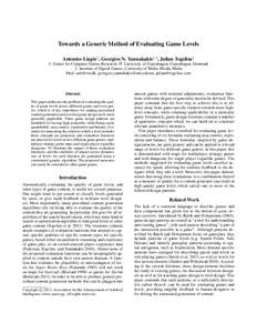 Towards a Generic Method of Evaluating Game Levels Antonios Liapis1 , Georgios N. Yannakakis1,2 , Julian Togelius1 1: Center for Computer Games Research, IT University of Copenhagen, Copenhagen, Denmark 2: Institute of D