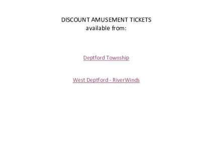 DISCOUNT AMUSEMENT TICKETS available from: Deptford Township  West Deptford - RiverWinds