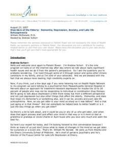 August 23, 2007 Disorders of the Elderly: Dementia, Depression, Anxiety, and Late life Schizophrenia William McDonald, M.D. Hosted by Andrew Schorr Please remember the opinions expressed on Patient Power are not necessar