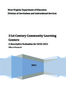 West Virginia Department of Education Division of Curriculum and Instructional Services 21st Century Community Learning Centers A Descriptive Evaluation for 2010–2011