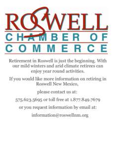 Retirement in Roswell is just the beginning. With our mild winters and arid climate retirees can enjoy year round activities. If you would like more information on retiring in Roswell New Mexico, please contact us at: