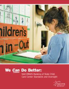 We Can Do Better: NACCRRA’S Ranking of State Child Care Center Standards and Oversight Acknowledgements NACCRRA is thankful to the National Association for Regulatory Administration (NARA) and