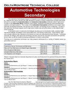 Delta-Montrose Technical College  Automotive Technologies Secondary 	 The Automotive Technologies program is designed to train students in the area of automotive technology. Students who want to develop the skills necess