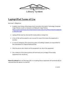 Laptop/iPad Terms of Use Borrower’s Obligations  Students must follow all Kennesaw State University Information Technology Computer Usage Policies as well as Computer and Network Usage Policies (https://policy.kenne