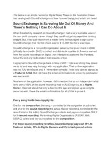 The below is an article I wrote for Digital Music News on the frustration I have had dealing with SoundExchange and how I am not being paid what I am owed. SoundExchange Is Screwing Me Out Of Money And There’s Nothing 