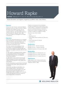 Howard Rapke PARTNER | Melbourne T +[removed]E [removed] Dispute Resolution and Litigation, Regulatory and White Collar Crime Defence Expertise Howard has over 25 years’ commercial dispute