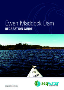 Ewen Maddock Dam RECREATION GUIDE seqwater.com.au  About