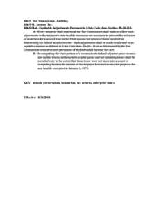 R865. Tax Commission, Auditing. R865-9I. Income Tax. R865-9I-4. Equitable Adjustments Pursuant to Utah Code Ann. Section[removed]A. Every taxpayer shall report and the Tax Commission shall make or allow such adjustmen