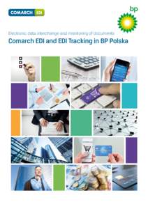 Electronic data interchange and monitoring of documents  Comarch EDI and EDI Tracking in BP Polska BP Polska BP is one of the major global energy companies that supply vehicle fuels and energy for heating and lighting p