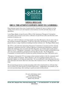 MEDIA RELEASE DRUG TREATMENT EXPERTS MEET IN CANBERRA Drug treatment experts from across Australia and New Zealand will meet in Canberra over the coming week to discuss new developments in the treatment of alcohol and ot