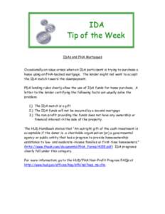 IDA Tip of the Week IDAs and FHA Mortgages Occasionally an issue arises when an IDA participant is trying to purchase a home using an FHA-backed mortgage. The lender might not want to accept