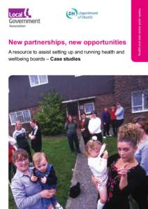 New partnerships, new opportunities - setting up and running health and wellbeing boards - Case studies