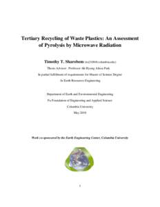 Tertiary Recycling of Waste Plastics: An Assessment of Pyrolysis by Microwave Radiation Timothy T. Sharobem () Thesis Advisor: Professor Ah-Hyung Alissa Park In partial fulfillment of requirements for