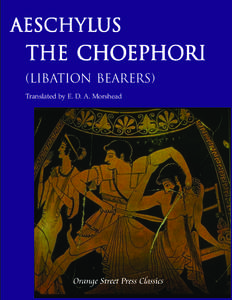 Aeschylus  The Choephori (Libation Bearers) Translated by E. D. A. Morshead