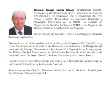 Carmelo Moisés García Ollauri, actualmente Director Financiero y de Recursos de AC/E. Licenciado en Ciencias Económicas y Empresariales por la Universidad del País Vasco y Máster Universitario en Mercados Bursátile