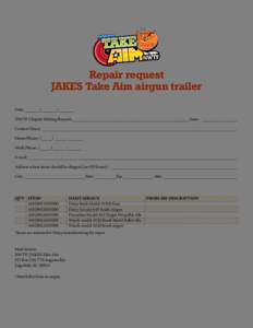 Repair request JAKES Take Aim airgun trailer Date:______/______/______ NWTF Chapter Making Request:______________________________________________ State:_______________ Contact Name:_______________________________________