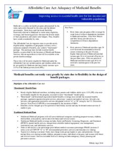 Affordable Care Act: Adequacy of Medicaid Benefits Improving access to essential health care for low-income and vulnerable populations Medicaid is a safety-net health program administered by the states and jointly financ