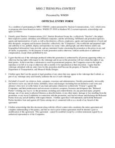 MSG 2 TEENS PSA CONTEST Presented by WMSN OFFICIAL ENTRY FORM As a condition of participating in MSG 2 TEENS contest presented by Sinclair Communications, LLC, which owns or programs television broadcast station WMSN-TV 