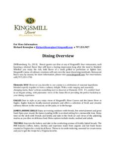 For More Information: Richard Keurajian ᴥ [removed] ᴥ [removed]Dining Overview (Williamsburg, Va., 2014) Resort guests can dine at any of Kingsmill’s four restaurants, each boasting a dist