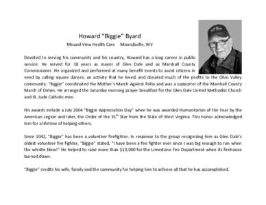 Howard “Biggie” Byard Mound View Health Care Moundsville, WV  Devoted to serving his community and his country, Howard has a long career in public