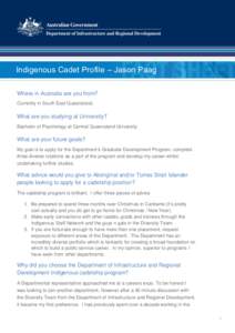 Indigenous Cadet Profile – Jason Paag Where in Australia are you from? Currently in South East Queensland. What are you studying at University? Bachelor of Psychology at Central Queensland University.