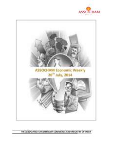 ASSOCHAM Economic Weekly 20th July, 2014 Assocham Economic Research Bureau  THE ASSOCIATED CHAMBERS OF COMMERCE AND INDUSTRY OF INDIA