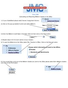 Calculating and Reporting Midterm Grades to the Office 1) In your GradeBook please select Scores--Assignment Scores. 2) Click on the pop-up labeled Current and select Midterm. 3) Enter the Midterm Cutoff Date in the Date