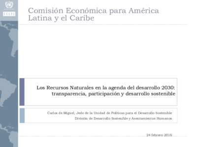 Comisión Económica para América Latina y el Caribe Los Recursos Naturales en la agenda del desarrollo 2030: transparencia, participación y desarrollo sostenible