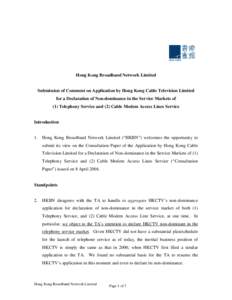 Hong Kong Broadband Network Limited Submission of Comment on Application by Hong Kong Cable Television Limited for a Declaration of Non-dominance in the Service Markets of (1) Telephony Service and (2) Cable Modem Access