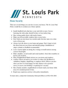 Home Security There are several things you can do to secure your house. The St. Louis Park Police would like to remind you of these options. • Install deadbolt locks that have a one inch bolt or more. Screws fastening 