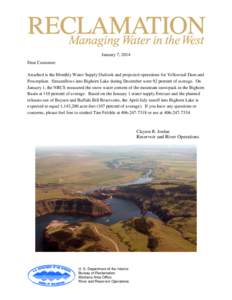 January 7, 2014 Dear Customer: Attached is the Monthly Water Supply Outlook and projected operations for Yellowtail Dam and Powerplant. Streamflows into Bighorn Lake during December were 92 percent of average. On January