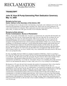 TRANSCRIPT John W. Keys III Pump-Generating Plant Dedication Ceremony May 12, 2009 Remarks by Ken Lane Senior Advisor to the Secretary of the Interior, DOI It is a privilege for me to take part in this event honoring a t